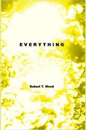 Everything de Robert T. Wood