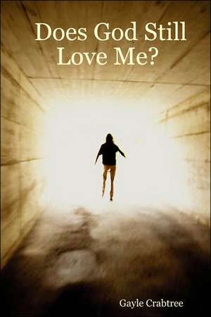 Does God Still Love Me? de Gayle Crabtree