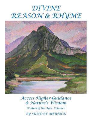 Divine Reason and Rhyme, Access Higher Guidance and Nature's Wisdom de Sundae Merrick