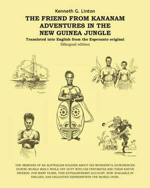 The Friend from Kananam: Adventures in the New Guinea Jungle de Kenneth G. Linton