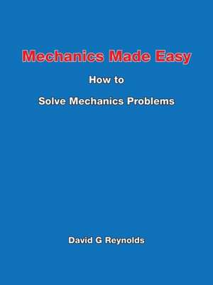 Mechanics Made Easy de David G. Reynolds