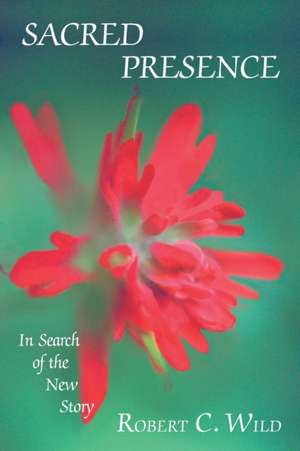 Sacred Presence de Robert C. Wild