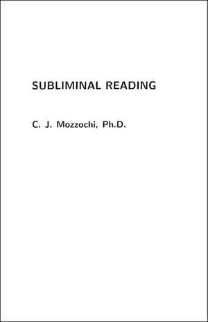 Subliminal Reading de C. J. Mozzochi Ph. D.