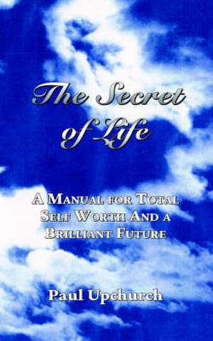 The Secret of Life de Paul Upchurch