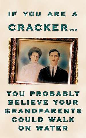 If You Are a Cracker... You Probably Believe Your Grandparents Could Walk on Water de Charlotte Crawford