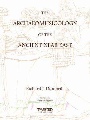 The Archaeomusicology of the Ancient Near East de Richard J. Dumbrill