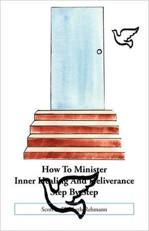 How to Minister Inner Healing and Deliverance Step by Step de Elizabeth Rehmann