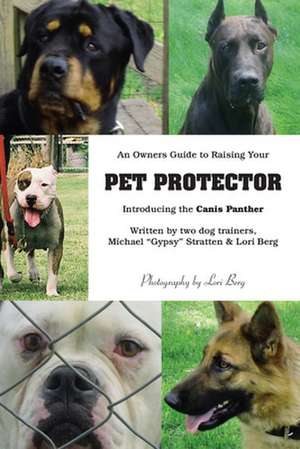 An Owner's Guide to Raising Your Pet Protector de Lori Berg