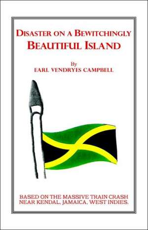 Disaster on a Bewitchingly Beautiful Island de Earl Vendryes Campbell