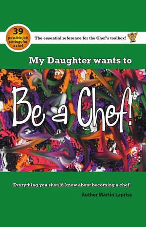 My Daughter Wants to Be a Chef! de Martin Laprise