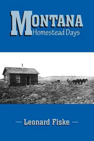 Montana Homestead Days de Leonard Fiske