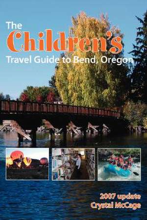 The Children's Travel Guide to Bend, Oregon de Crystal McCage