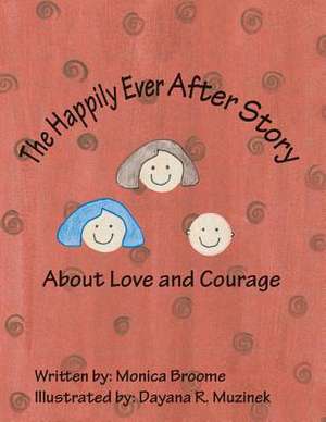 The Happily Ever After Story about Love and Courage de Monica Broome