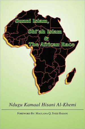 Sunni Islam, Shi'ah Islam & the African Race de Ndugu Kamaal Hisani Al-Khemi