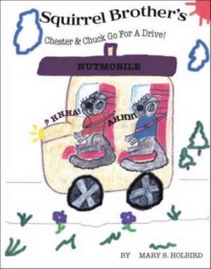 Squirrel Brother's: Chester & Chuck Go for a Drive! de Mary S. Holbird