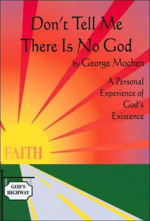 Don't Tell Me There Is No God de George Mochen