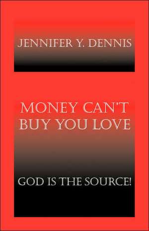 Money Can't Buy You Love de Jennifer Y. Dennis