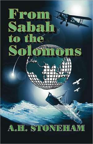 From Sabah to the Solomons de A. H. Stoneham