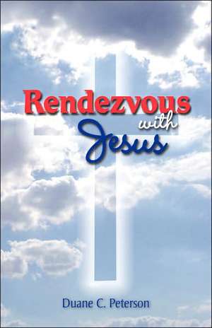 Rendezvous with Jesus de Duane C. Peterson