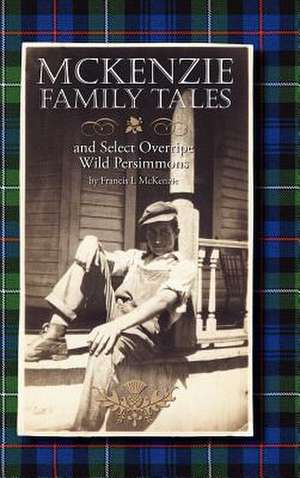 McKenzie Family Tales and Select Overripe Wild Persimmons de Francis L. McKenzie