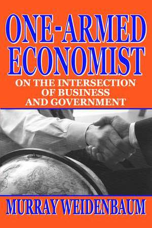 One-armed Economist: On the Intersection of Business and Government de Murray Weidenbaum