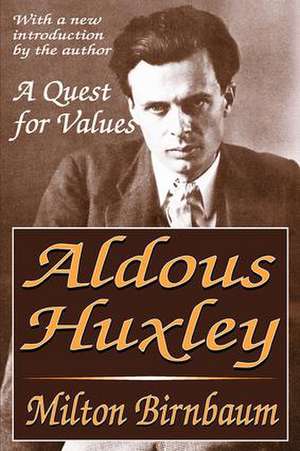 Aldous Huxley: A Quest for Values de Milton Birnbaum