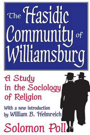 The Hasidic Community of Williamsburg: A Study in the Sociology of Religion de Solomon Poll