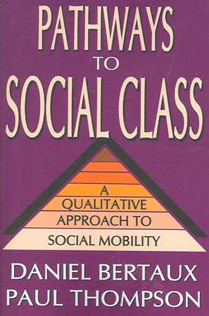 Pathways to Social Class: A Qualitative Approach to Social Mobility de Daniel Bertaux