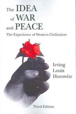 The Idea of War and Peace: The Experience of Western Civilization de Irving Louis Horowitz