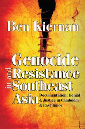 Genocide and Resistance in Southeast Asia: Documentation, Denial, and Justice in Cambodia and East Timor de Ben Kiernan