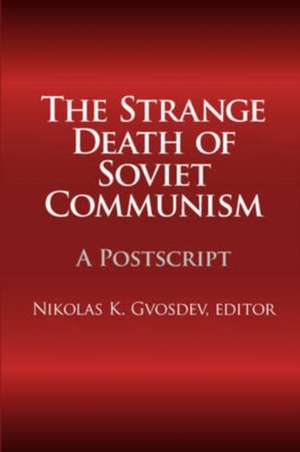 The Strange Death of Soviet Communism: A Postscript de Nikolas K. Gvosdev