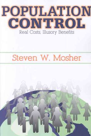 Population Control: Real Costs, Illusory Benefits de Steven Mosher