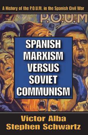 Spanish Marxism Versus Soviet Communism: A History of the P.O.U.M. in the Spanish Civil War de Victor Alba