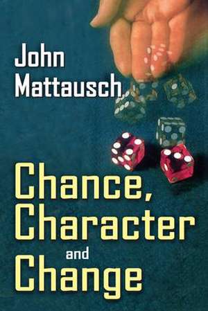 Chance, Character, and Change de John Mattausch