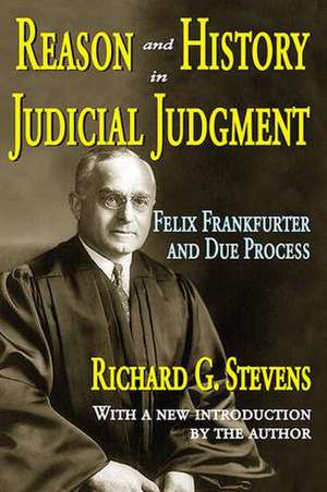 Reason and History in Judicial Judgment: Felix Frankfurter and Due Process de Richard Stevens