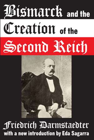 Bismarck and the Creation of the Second Reich de Friedrich Darmstaedter