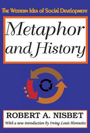 Metaphor and History: The Western Idea of Social Development de Robert Nisbet