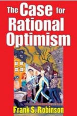 The Case for Rational Optimism de Frank S. Robinson