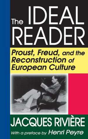 The Ideal Reader: Proust, Freud, and the Reconstruction of European Culture de Jacques Riviere