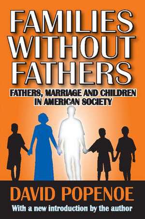 Families without Fathers: Fatherhood, Marriage and Children in American Society de David Popenoe