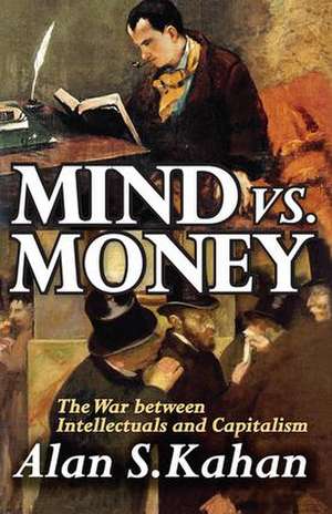 Mind vs. Money: The War Between Intellectuals and Capitalism de Alan Kahan