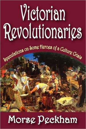 Victorian Revolutionaries: Speculations on Some Heroes of a Culture Crisis de Arthur Asa Berger