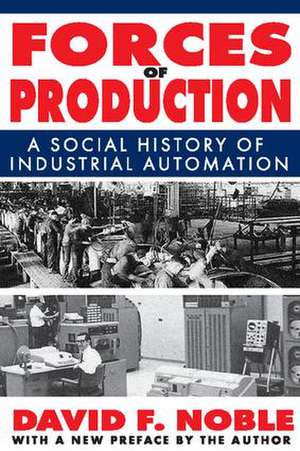 Forces of Production: A Social History of Industrial Automation de David Noble