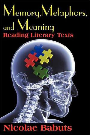 Memory, Metaphors, and Meaning: Reading Literary Texts de Nicolae Babuts