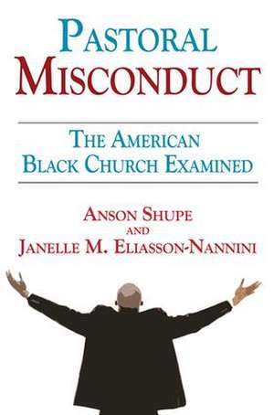 Pastoral Misconduct: The American Black Church Examined de Janelle M. Eliasson-Nannini