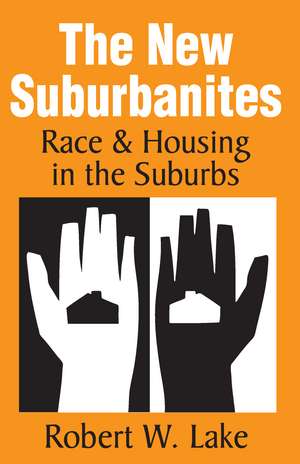 The New Suburbanites: Race and Housing in the Suburbs de Robert W. Lake