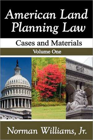 American Land Planning Law: Case and Materials, Volume 1 de Jr. Williams