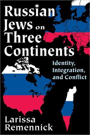 Russian Jews on Three Continents: Identity, Integration, and Conflict de Larissa Remennick