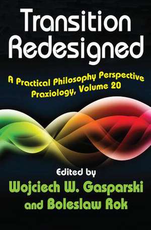 Transition Redesigned: A Practical Philosophy Perspective de Wojciech W. Gasparski