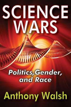 Science Wars: Politics, Gender, and Race de Anthony Walsh